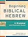 Beginning Biblical Hebrew: A Grammar and Illustrated Reader