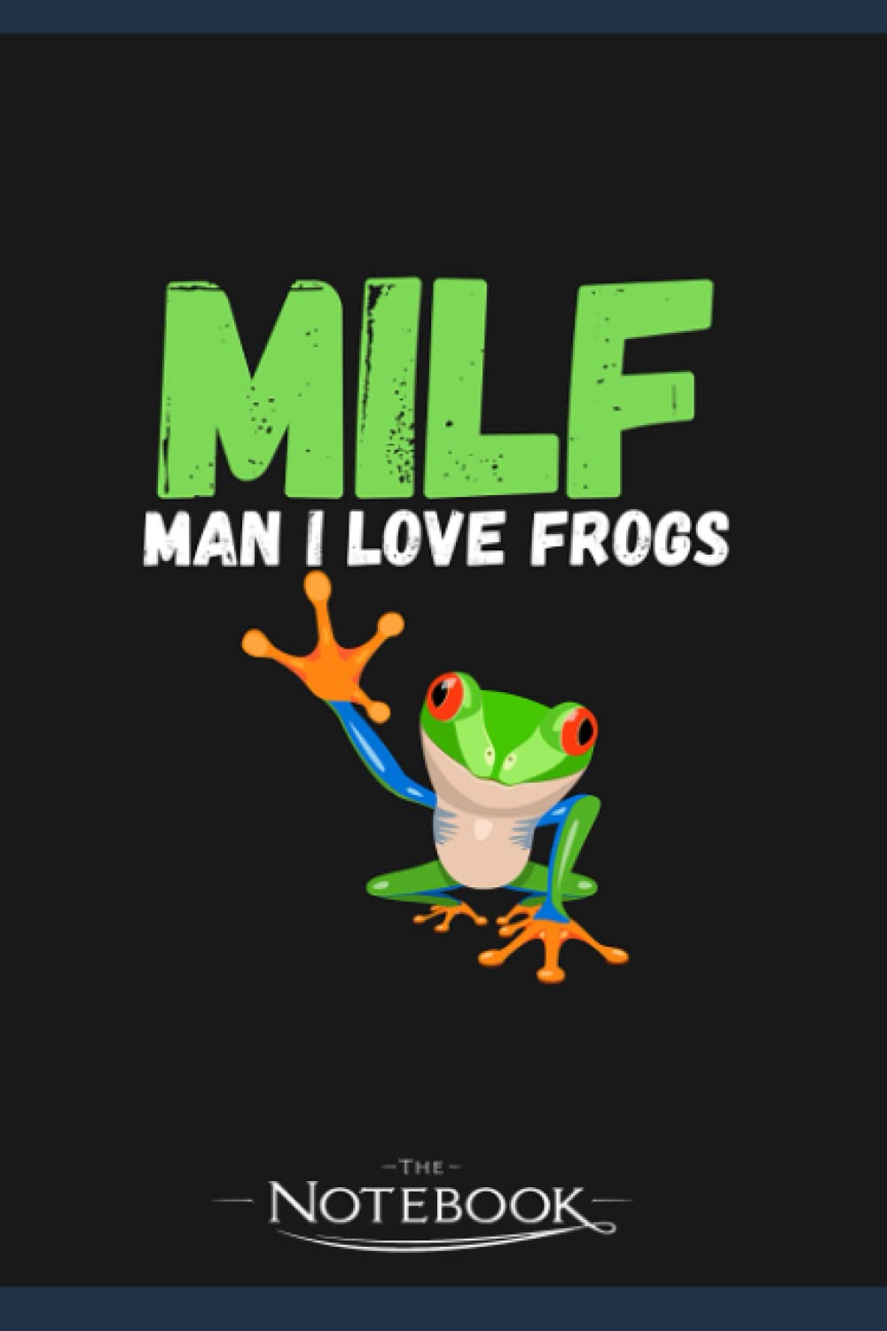 MILF Man I Love Frogs Notebook: A Great Scorpio Gift Notebook 120 Lined 6 x 9 inches