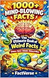 The Ultimate Book of Weird & Mind-Blowing Facts: Over 1000 Fascinating Facts & Trivia About Science, History, Animals, Science, Geography & More (FactVerse: Mind-Blowing Facts Series 1)