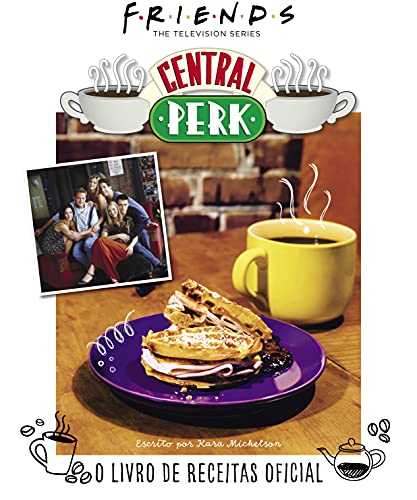 Friends Central Perk: O Livro de Receitas Oficial: 3