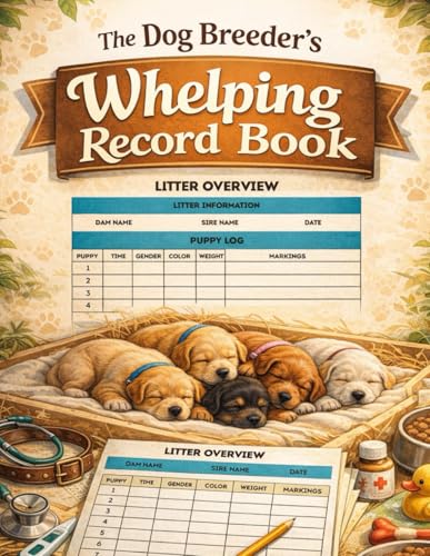 The Ultimate Whelping Journal: Track Birth Times, Weight, Gender and Markings