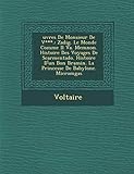  Uvres de Monsieur de V***.: Zadig. Le Monde Comme Il Va. Memnon. Histoire Des Voyages de Scarmentado. Histoire D\'Un Bon Bramin. La Princesse de Ba