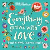 Everything Grows with Love: Beautiful Words, Inspiring Thoughts (Flow)