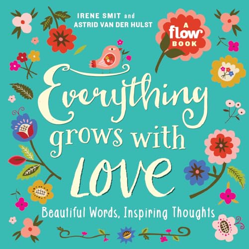 Everything Grows with Love: Beautiful Words, Inspiring Thoughts (Flow) Everything Grows with Love: Beautiful Words, Inspiring Thoughts (Flow)