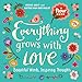Everything Grows with Love: Beautiful Words, Inspiring Thoughts (Flow)