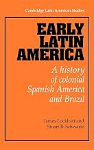 Early Latin America: A History of Colonial Spanish America and Brazil (Cambridge Latin American Studies, Series Number 46)