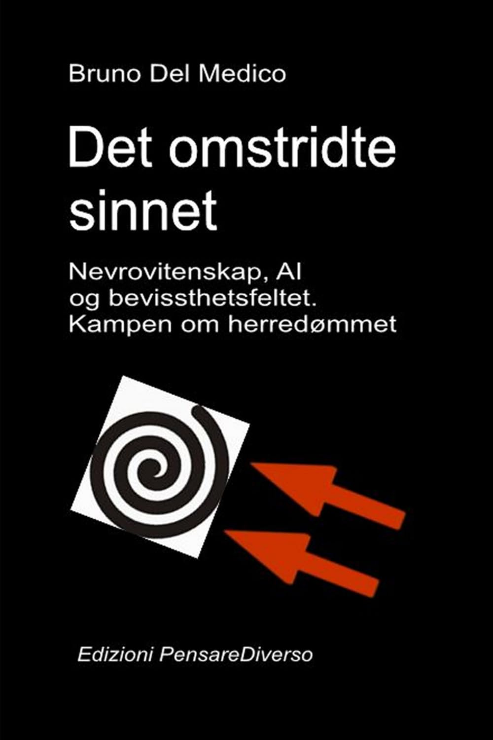 Det omstridte sinnet. Nevrovitenskap, AI og bevissthetsfeltet. Kampen om herredømmet.: Den store illusjonen om kontroll.