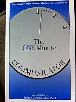 Paperback One Minute Communicator: One Minute a Week to Better Business Communication : Tips, Techniques and Observations Book