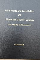 John Watts and Lucy Dalton of Albemarle County, Virginia. Their Ancestry and Descendants 0615769624 Book Cover