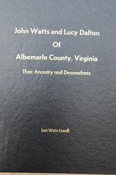 John Watts and Lucy Dalton of Albemarle County, Virginia. Their Ancestry and Descendants