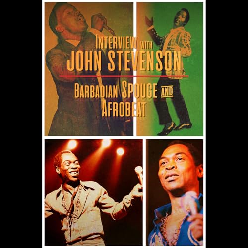 Interview w/ John Stevenson: Barbadian Spouge & Afrobeat