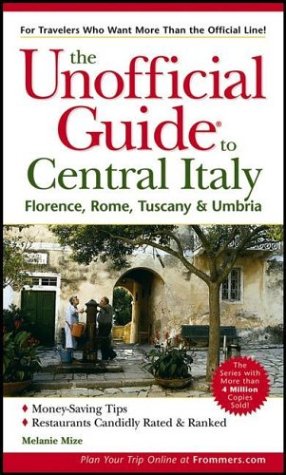 The Unofficial Guide to Central Italy: Florence, Rome, Tuscany & Umbria (Unofficial Guides)