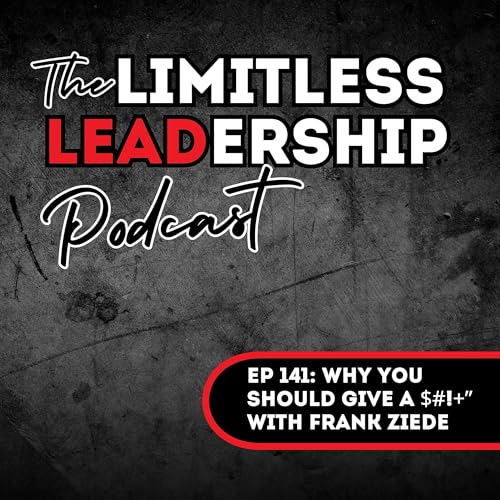 Ep 141: Why You Should Give a $#!+&rdquo; with Frank Ziede