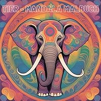 Tier - Mandala Malbuch: Entspannung und Kreativität mit 60 einzigartigen Tier-Mandalas – das ideale Ausmalbuch für Kinder und Erwachsene (German Edition) B0F62N54VL Book Cover