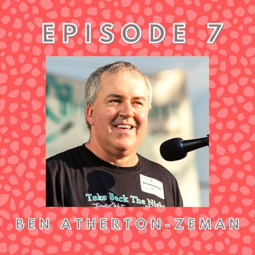 Episode 7: Ben Atherton-Zeman: Social Justice, Suicide Survivor, Unitarian Universalist