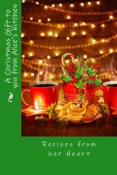 Paperback A Christmas Gift to you from Alice's Kitchen: Recipes from her Heart Book