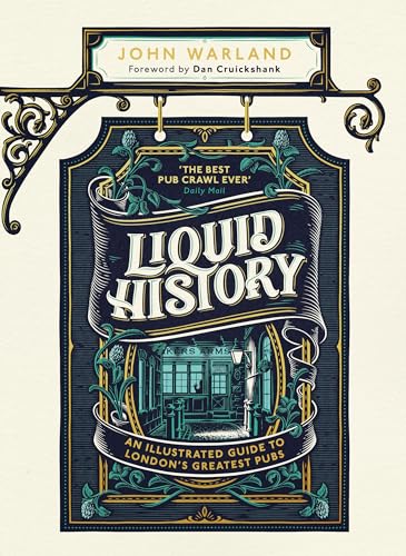 Liquid History: An Illustrated Guide to London’s Greatest Pubs: A Radio 4 Best Food and Drink Book of the Year
