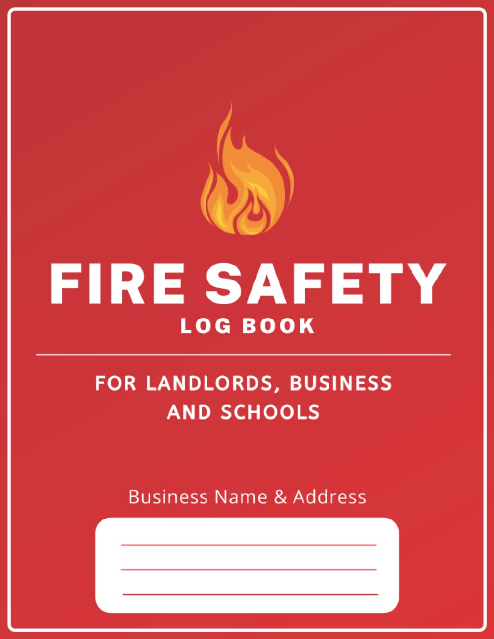 Fire Safety Log Book for Landlords, Business and Schools: Complete Alarm And Inspection Testing Log | Health And Safety Compliance Record Book