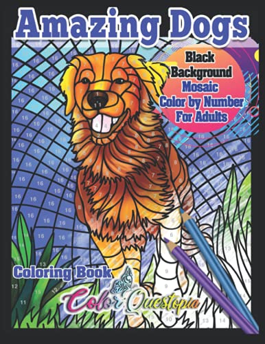 Mosaic Color by Number Coloring Book For Adults - Amazing Dogs - BLACK BACKGROUND: Large Print Sweet Dogs and Adorable Puppies (Adult Color By Number)