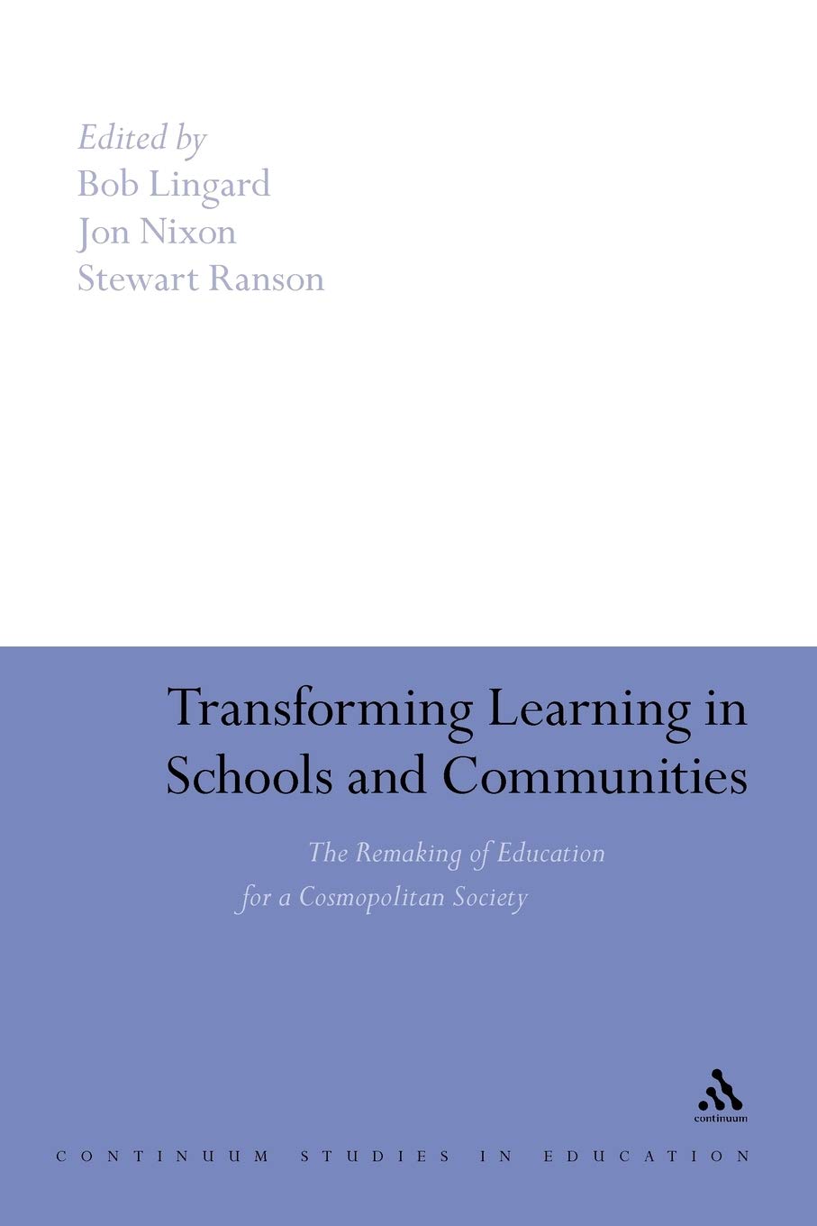 Transforming Learning in Schools and Communities: The Remaking Of Education For A Cosmopolitan Society (Continuum Studies in Education (Paperback))