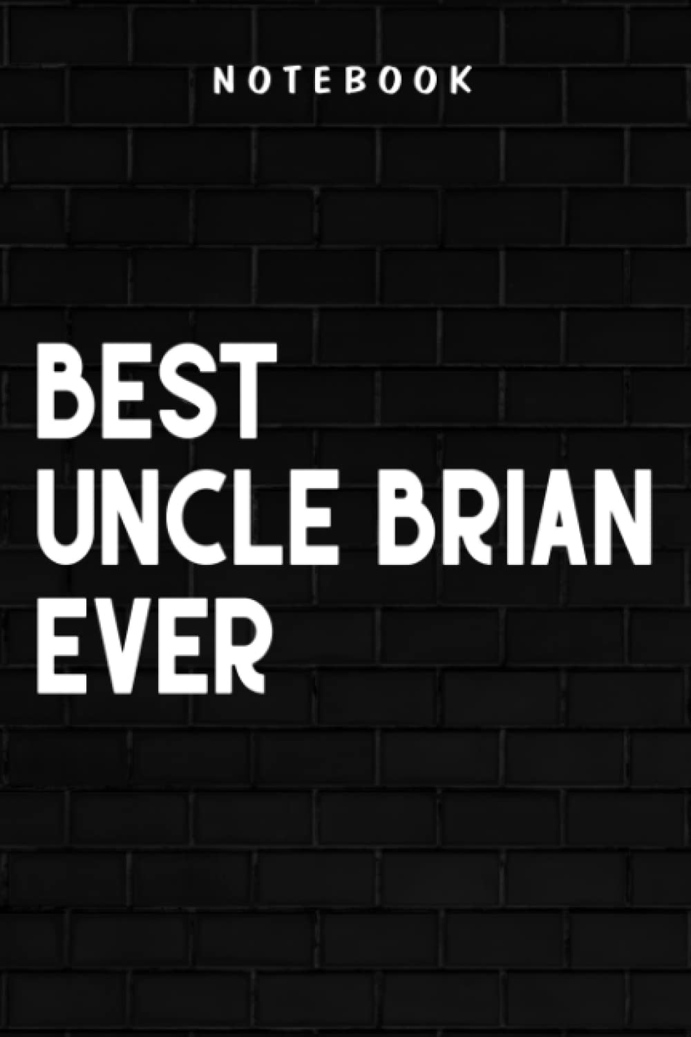Uncle Brian - Mens Best Uncle Brian Ever Meme: Goal, Business,Daily Notepad for Men & Women Lined Paper, Work List, Planning, Gym