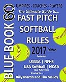 Bluebook 60 - Fastpitch Softball Rules 2017: The Ultimate Guide to Ncaa - Nfhs - USA Softball / Asa - Usssa Fast Pitch Softball Rules