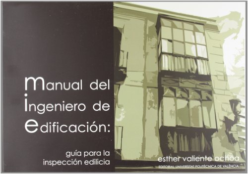 MANUAL DEL INGENIERO DE EDIFICACIÓN: GUÍA PARA LA INSPECCIÓN EDILICIA (Académica)