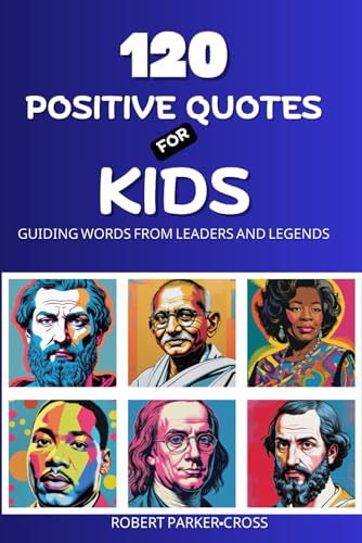 120 Positive Quotes For Kids: Guiding Words From Leaders and Legends
