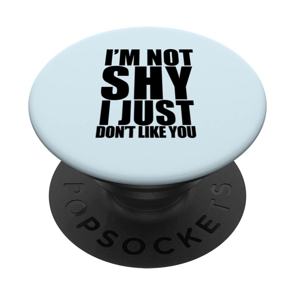 Amazon Com I M Not Shy I Just Don T Like You Funny Introverted Meme Popsockets Swappable Popgrip Cell Phones Accessories