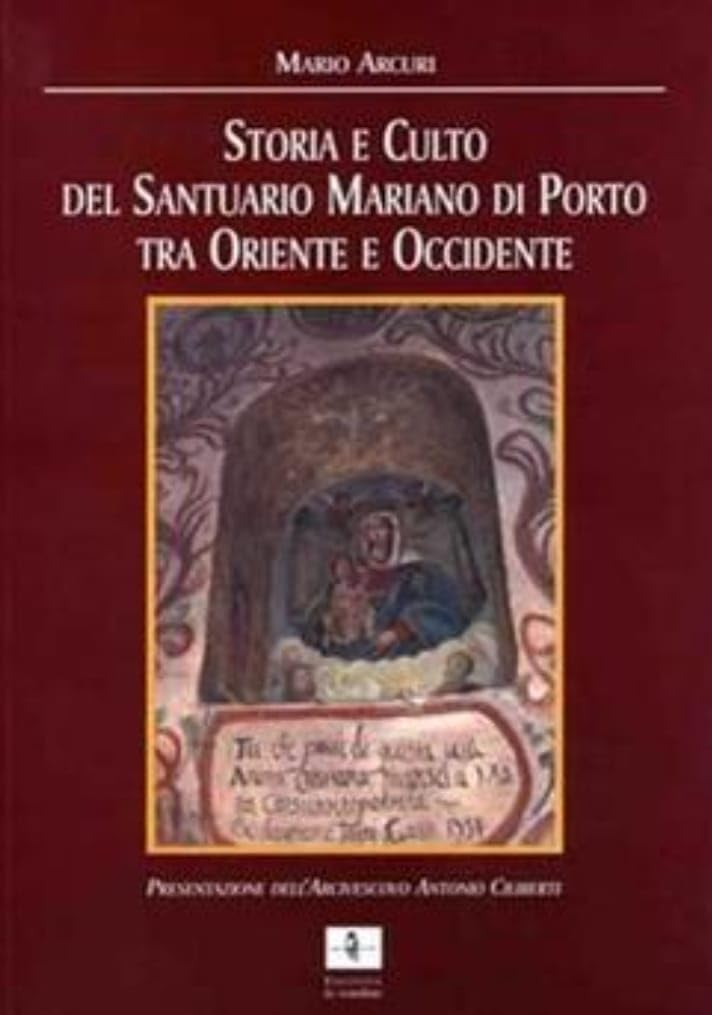 Storia e culto del Santuario mariano di Porto livre sur l'histoire de la théologie chrétienne