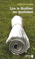 Lire Le Québec Au Quotidien: Petit Manuel Critique Et Amoureux À L'usage De Ceux Qui Souhaitent Bien Lire Les Quotidiens Québécois 2892952352 Book Cover