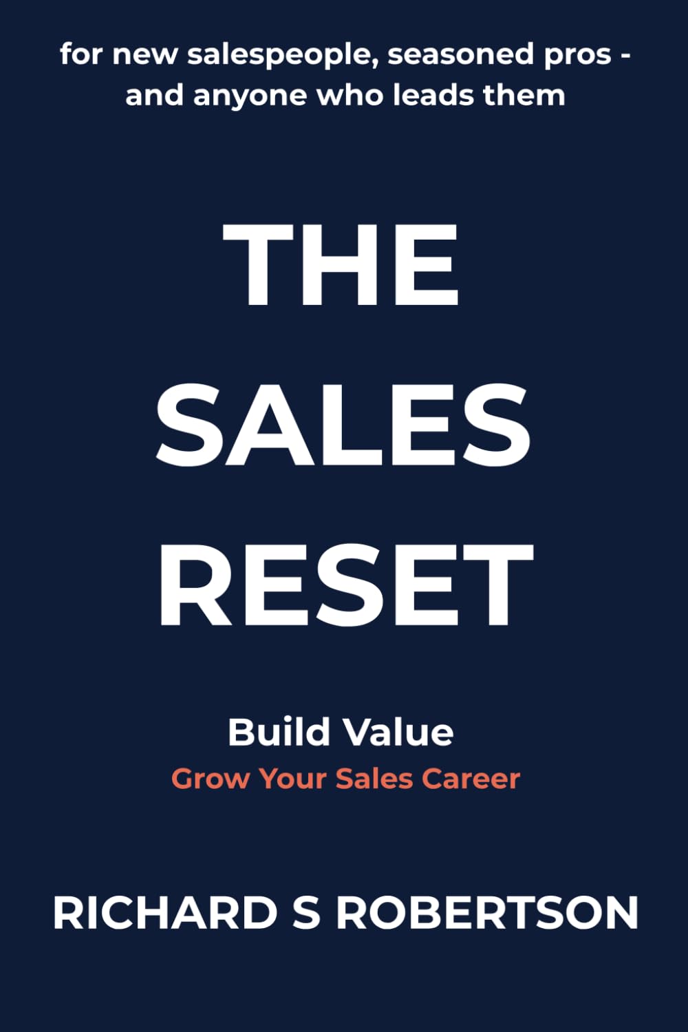 The Sales Reset: For new salespeople, seasoned pros - and anyone who leads them (The Sales Career Series by rsrobertson.com)