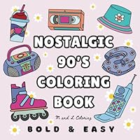 Nostalgic 90s Coloring Book: for Adults and Kids, Bold and Easy, Simple and Big Designs for Relaxation and Stress Relief B0D6RY6KZ4 Book Cover