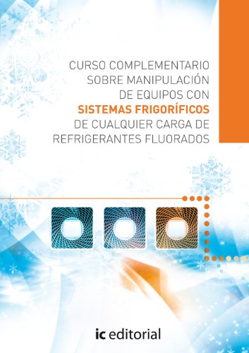 Curso complementario sobre manipulación de equipos con sistemas frigoríficos de cualquier carga de refrigerantes fluorados (SIN COLECCION)