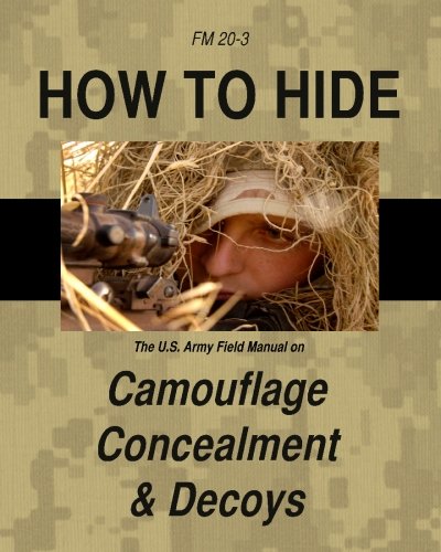 How to Hide: The U.S. Army Field Manual on Camouflage, Concealment & Decoys