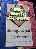 We Build People: Making Disciples for the 21st Century 0882436988 Book Cover