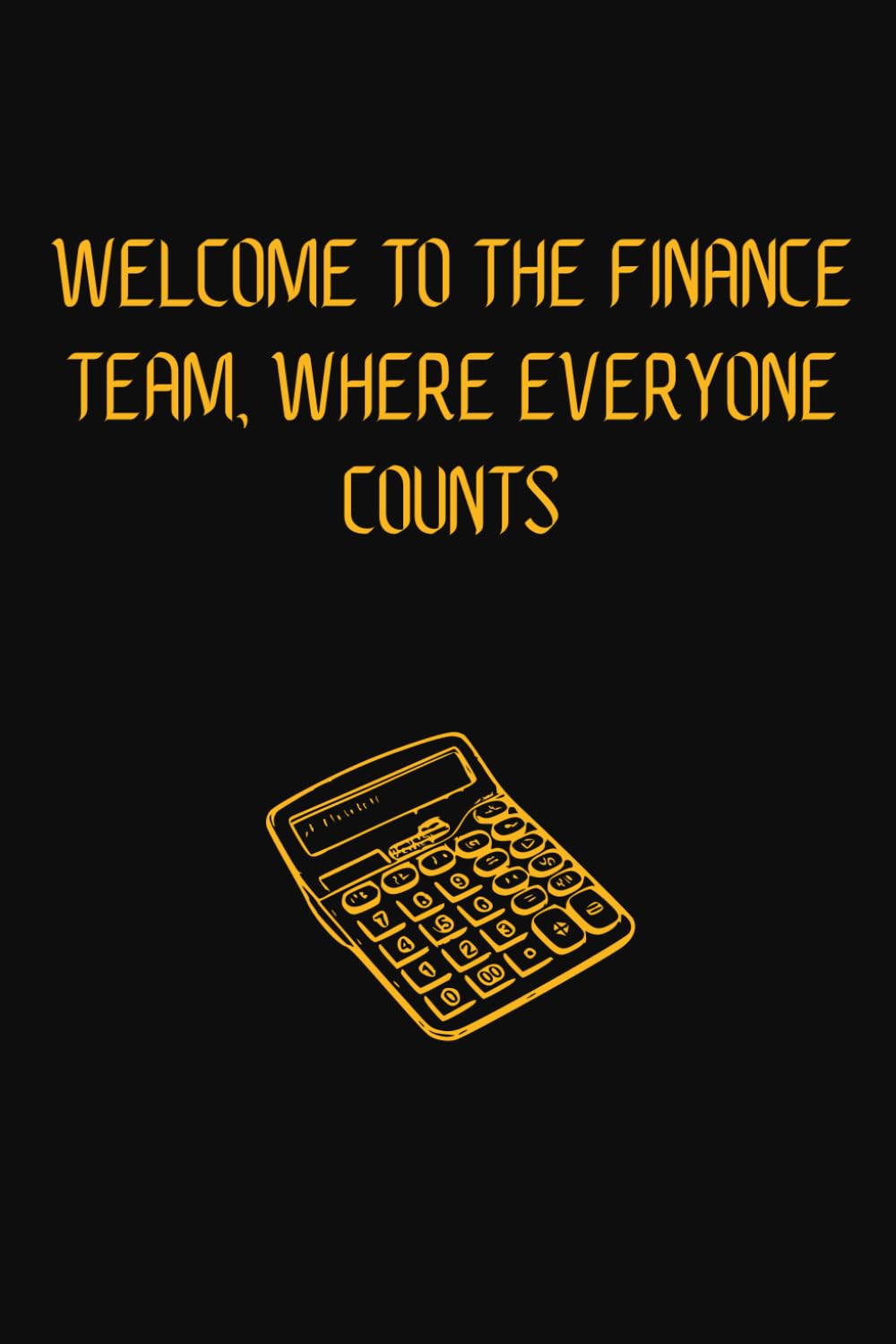 Funny Notebook for Finance Professionals: Welcome To The Finance Team, Where Everyone Counts