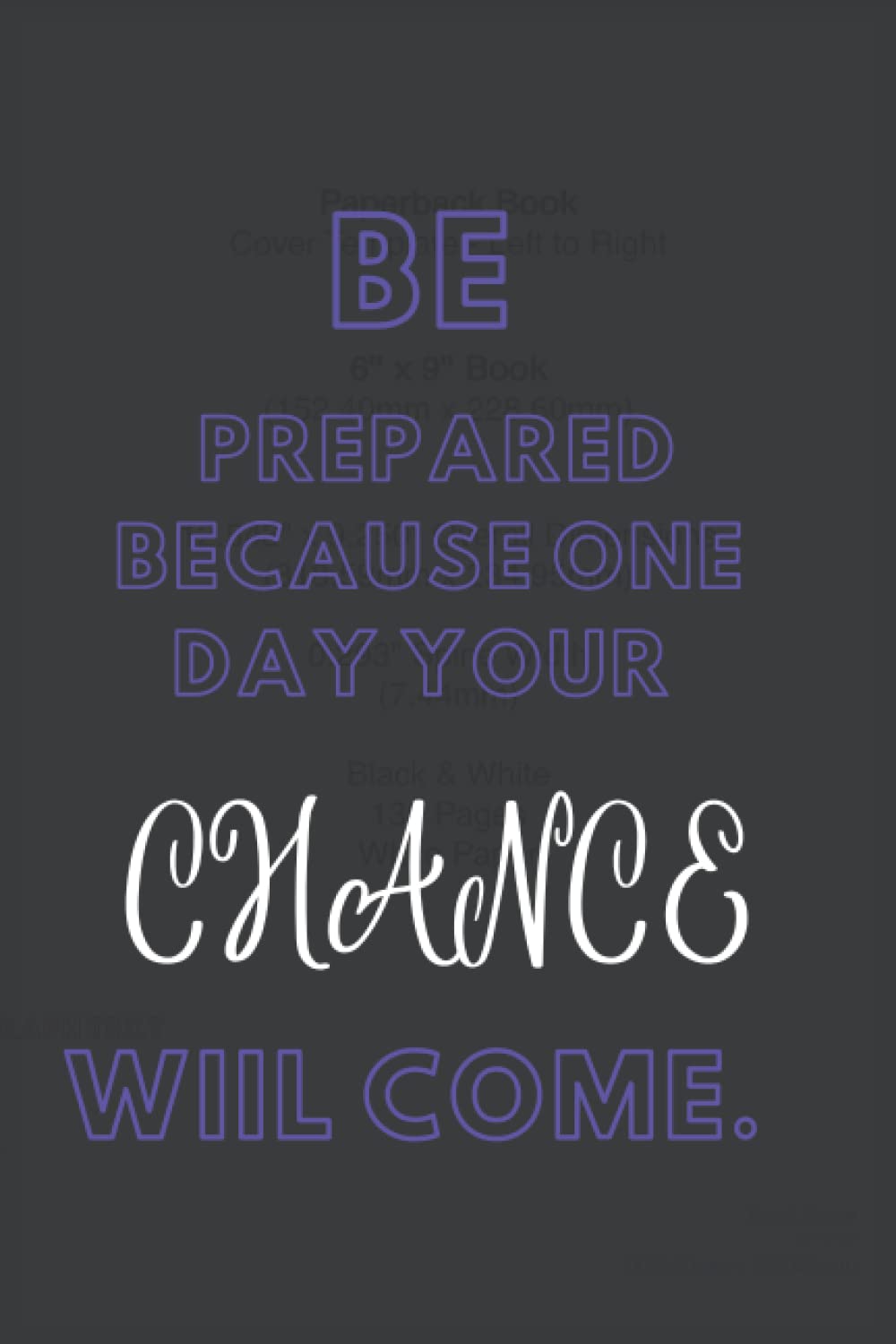 Be prepared one day your chance wiil come.: Lined Notebooks , White paper with margins, 6*9 inches , 130 pages for kids teens and adults