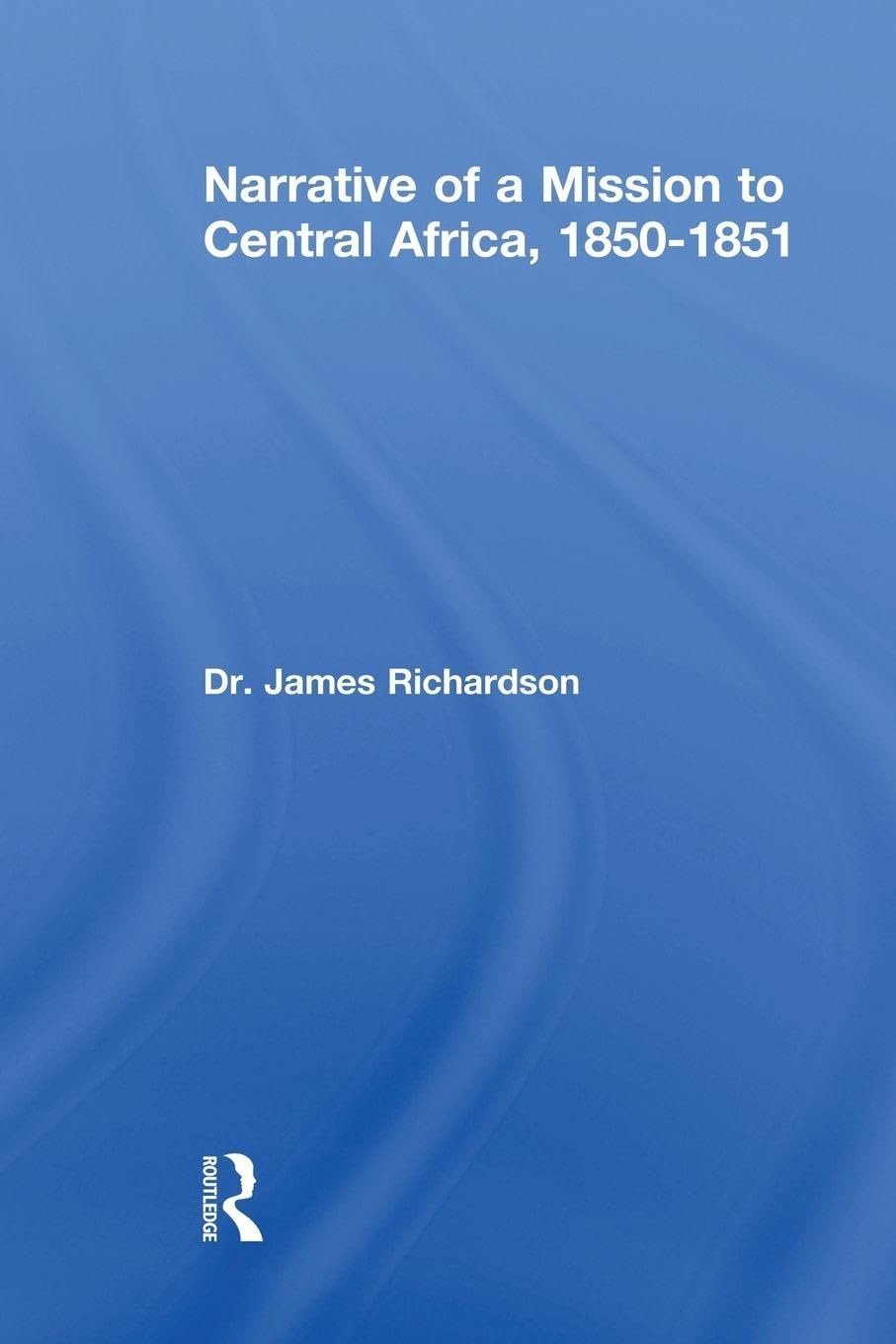 Narrative of a Mission to Central Africa, 1850-1851      1st Edition
