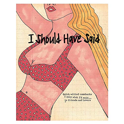 I Should Have Said...: Quick-Witted Comebacks I Only Wish I'D Said - To Friends And Lovers