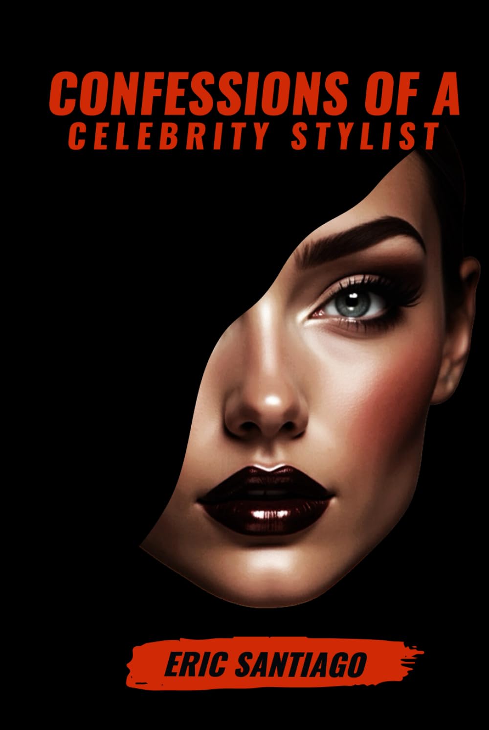 Confessions Of A Celebrity Stylist | Eric Santiago: The Art of Fashion Styling From A TO Z A Modern Guide to Elegance and Trends Mastering Personal Style Glamour and Innovation in Contemporary Fashion