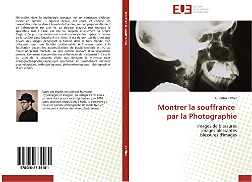 Montrer la souffrance par la Photographie: images de blessures images blessantes blessures d'images (Omn.Univ.Europ.) (French Edition)