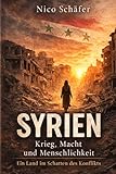 presse syrienne en arabe  Syrien: Krieg, Macht und Menschlichkeit: Ein Land im Schatten des Konflikts