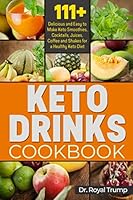 Keto Drinks Cookbook : 111+ Delicious and Easy to Make Keto Smoothies, Cocktails, Juices, Coffee and Shakes for a Healthy Keto Diet 1072830299 Book Cover
