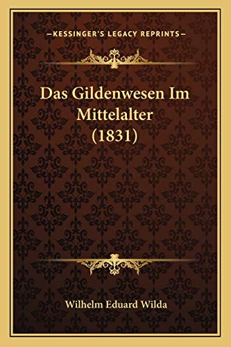 Das Gildenwesen Im Mittelalter (1831) (German Edition)