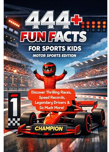 444+ Fun Facts for Sports Kids: Motor Sports Edition: Discover Thrilling Races, Speed Records, Legendary Drivers & So Much More! (The Ultimate Gift for F1 Formula Fans & Young Readers)