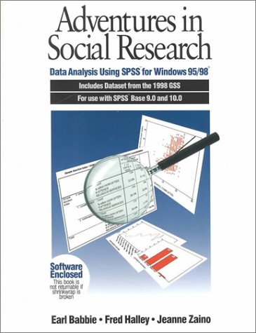 Adventures in Social Research: Data Analysis Using SPSS for Windows 95/98, Includes Dataset from the 1998 GSS for Use with SPSS Base 9.0 and 10.0 ... Methods & Statistics in the Social Sciences)