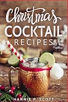 Christmas Cocktail Recipes: Christmas Drinks to Liven up the Holidays (2017 Edition) 1973559153 Book Cover