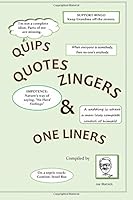 QUIPS QUOTES ZINGERS & ONE LINERS: With A Little Philosophy, A Little Reality, Some Jokes & Useless Information 1523732598 Book Cover