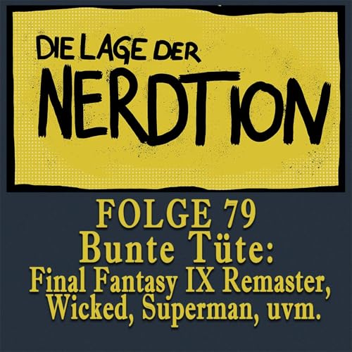 Folge 79 - Bunte T&uuml;te: Final Fantasy IX Remaster, Wicked, Superman uvm!